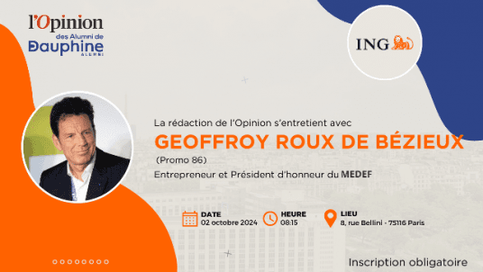 L'Opinion des Alumni de Dauphine avec Geoffroy Roux de Bézieux, Entrepreneur et Président d’honneur du MEDEF